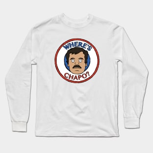 Where's Chapo? Long Sleeve T-Shirt